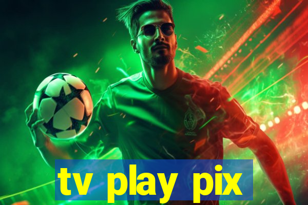 tv play pix